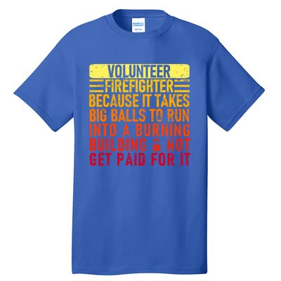 Volunteer Firefighter Because It Takes Big Funny Volunteer Gift Tall T-Shirt