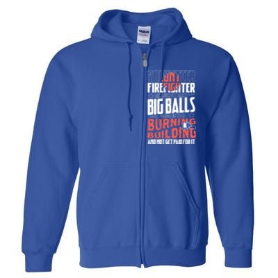 Volunteer Firefighter Big Balls Fire Fire Fighter Rescue Gift Full Zip Hoodie