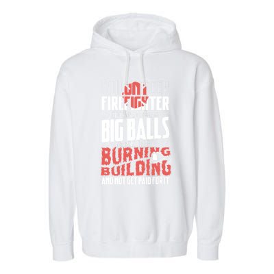 Volunteer Firefighter Big Balls Fire Fire Fighter Rescue Gift Garment-Dyed Fleece Hoodie