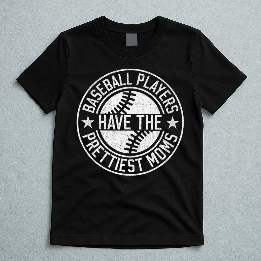 Vintage Funny Baseball Players Have The Prettiest Moms T-Shirt