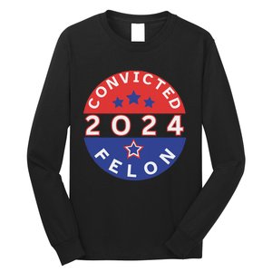 Voting For Convicted Felon Funny 2024 Long Sleeve Shirt