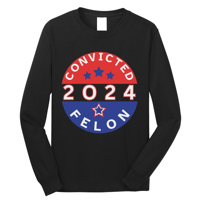 Voting For Convicted Felon Funny 2024 Long Sleeve Shirt