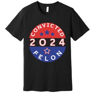 Voting For Convicted Felon Funny 2024 Premium T-Shirt