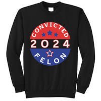 Voting For Convicted Felon Funny 2024 Tall Sweatshirt