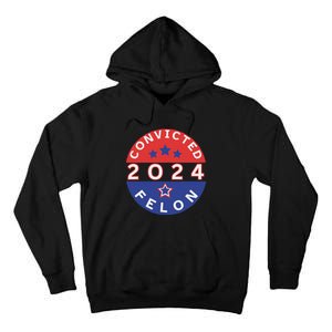 Voting For Convicted Felon Funny 2024 Tall Hoodie