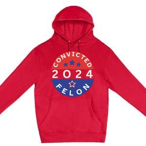 Voting For Convicted Felon Funny 2024 Premium Pullover Hoodie