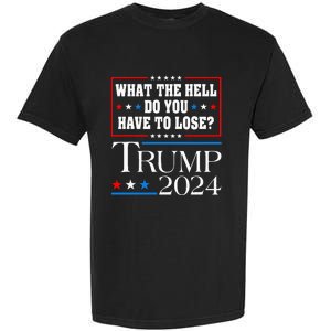 Vote For Donald Trump What The Hell Do You Have To Lose Garment-Dyed Heavyweight T-Shirt