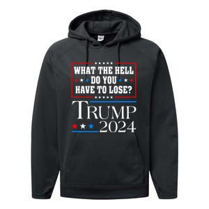 Vote For Donald Trump What The Hell Do You Have To Lose Performance Fleece Hoodie