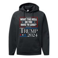 Vote For Donald Trump What The Hell Do You Have To Lose Performance Fleece Hoodie