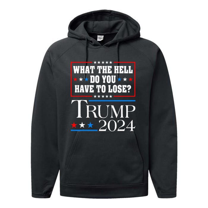 Vote For Donald Trump What The Hell Do You Have To Lose Performance Fleece Hoodie