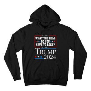 Vote For Donald Trump What The Hell Do You Have To Lose Hoodie