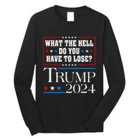 Vote For Donald Trump What The Hell Do You Have To Lose Long Sleeve Shirt