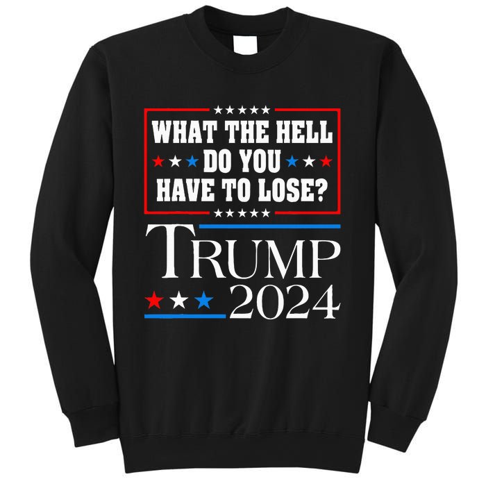 Vote For Donald Trump What The Hell Do You Have To Lose Sweatshirt