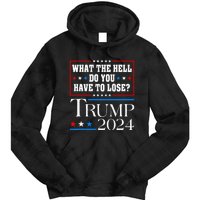 Vote For Donald Trump What The Hell Do You Have To Lose Tie Dye Hoodie