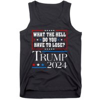 Vote For Donald Trump What The Hell Do You Have To Lose Tank Top