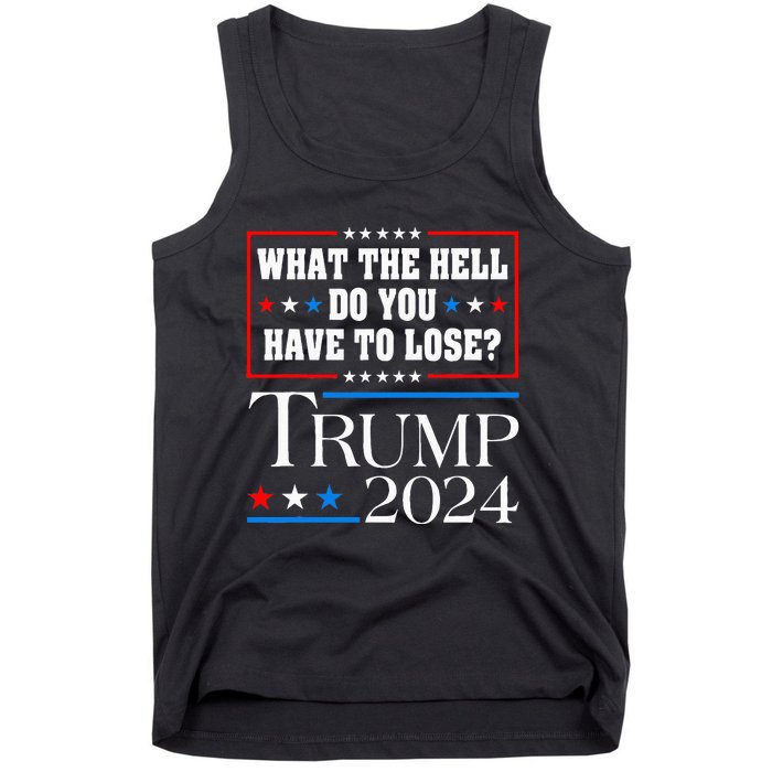 Vote For Donald Trump What The Hell Do You Have To Lose Tank Top