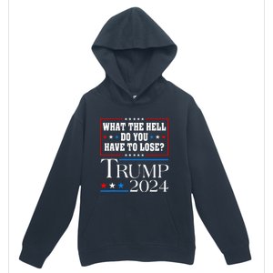 Vote For Donald Trump What The Hell Do You Have To Lose Urban Pullover Hoodie