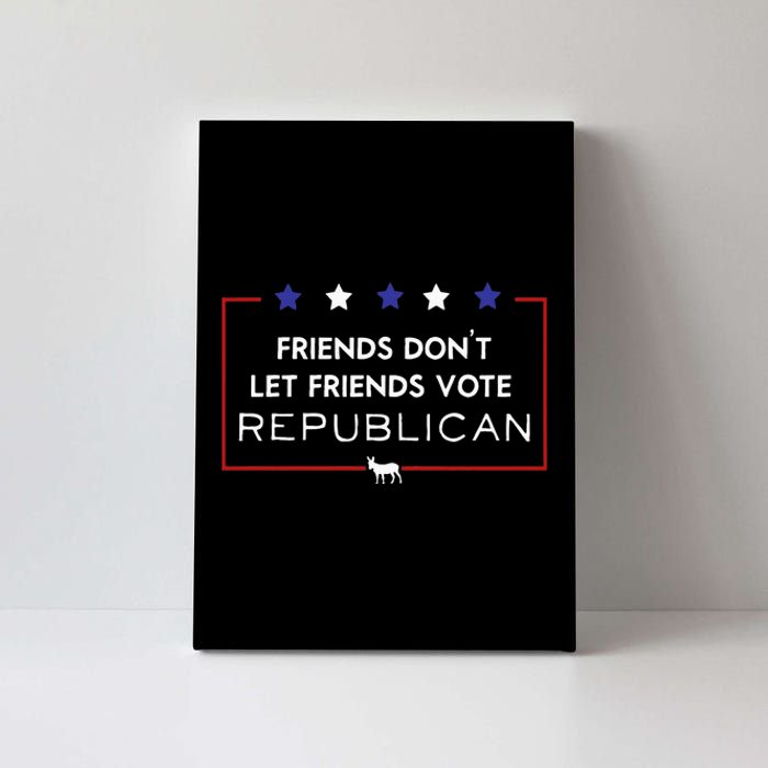 Voter Friends Dont Let Friends Vote Republican Canvas