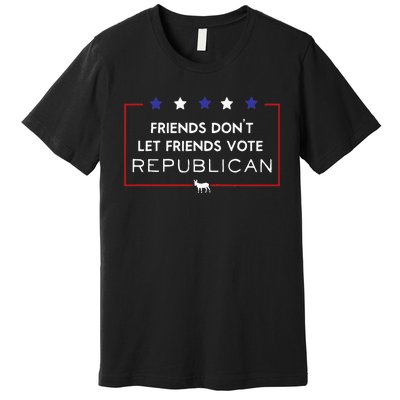 Voter Friends Dont Let Friends Vote Republican Premium T-Shirt