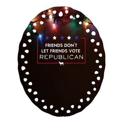 Voter Friends Dont Let Friends Vote Republican Ceramic Oval Ornament