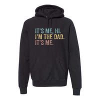 Vintage Fathers Day Its Me Hi Im The Dad Its Me Premium Hoodie