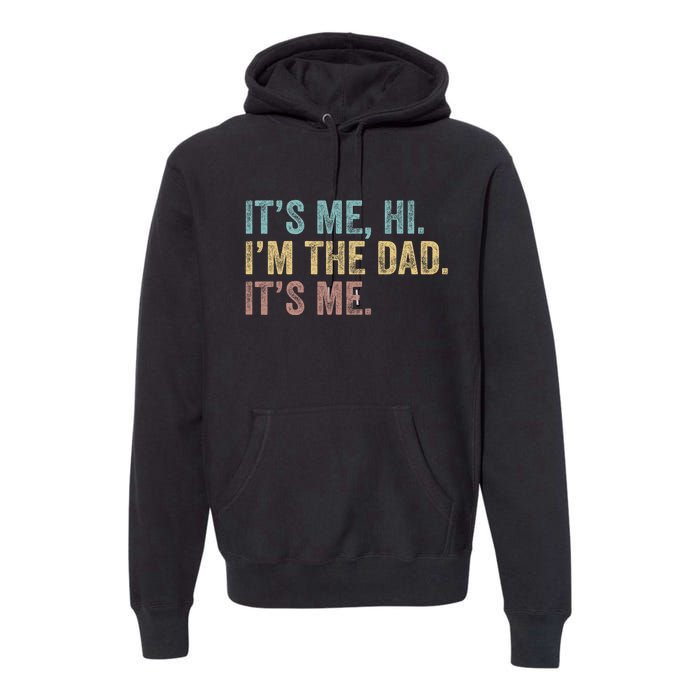 Vintage Fathers Day Its Me Hi Im The Dad Its Me Premium Hoodie