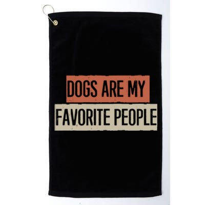 Vintage Funny Dogs Are My Favorite People Gift Platinum Collection Golf Towel