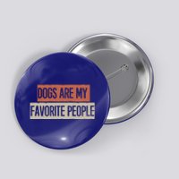 Vintage Funny Dogs Are My Favorite People Gift Button