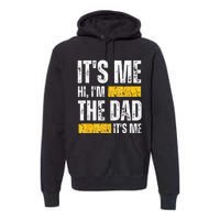 Vintage Fathers Day Its Me Hi Im The Dad Its Me For Premium Hoodie