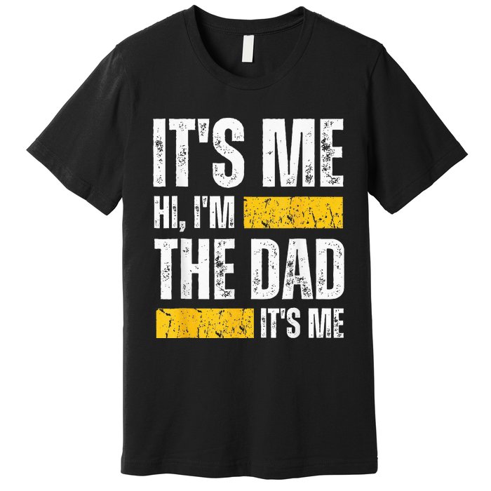 Vintage Fathers Day Its Me Hi Im The Dad Its Me For Premium T-Shirt