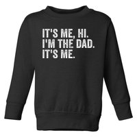 Vintage Fathers Day Its Me Hi Im The Dad Its Me Toddler Sweatshirt