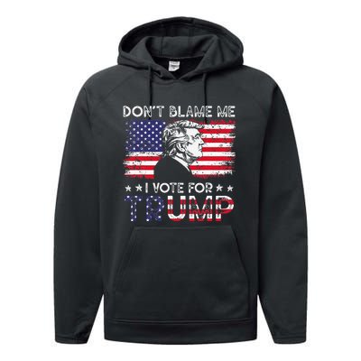 Vintage Flag DonT Blame Me I Voted For Trump Performance Fleece Hoodie