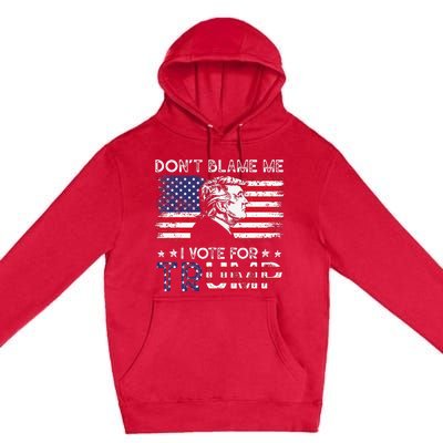 Vintage Flag DonT Blame Me I Voted For Trump Premium Pullover Hoodie