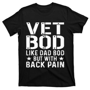 Veteran Fathers Day Vet Bod Like Dad Bod But More Back Pain T-Shirt