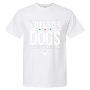 Vote For Dogs Because Humans Suck Garment-Dyed Heavyweight T-Shirt