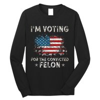 Voting For Felon Trump 2024 Political Long Sleeve Shirt