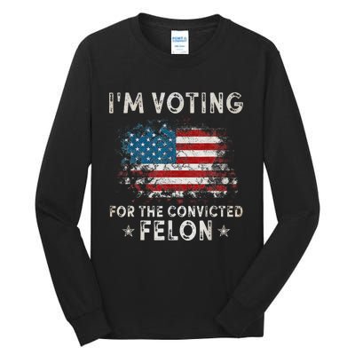 Voting For Felon Trump 2024 Political Tall Long Sleeve T-Shirt