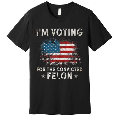 Voting For Felon Trump 2024 Political Premium T-Shirt