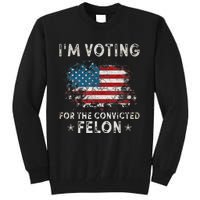 Voting For Felon Trump 2024 Political Tall Sweatshirt