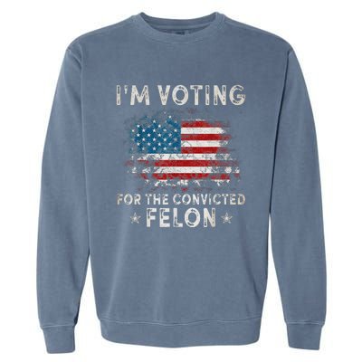 Voting For Felon Trump 2024 Political Garment-Dyed Sweatshirt