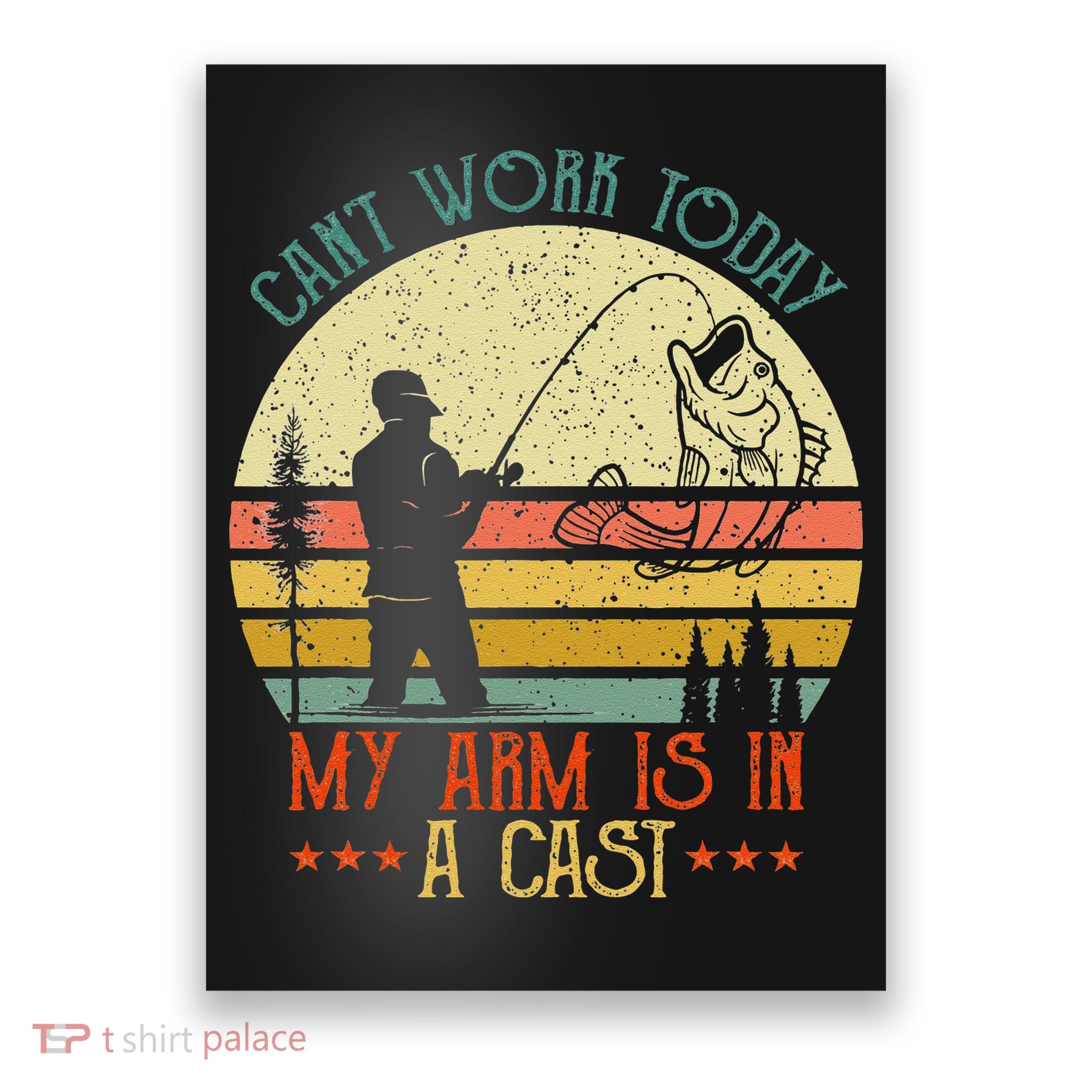 Vintage Funny Fishing Can't Work Today My Arm Is In A Cast Poster
