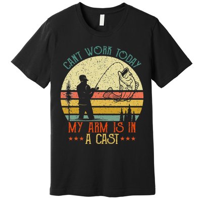Vintage Funny Fishing Can't Work Today My Arm Is In A Cast Premium T-Shirt