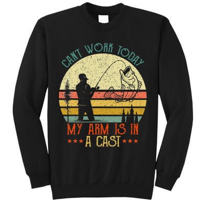 Vintage Funny Fishing Can't Work Today My Arm Is In A Cast Tall Sweatshirt