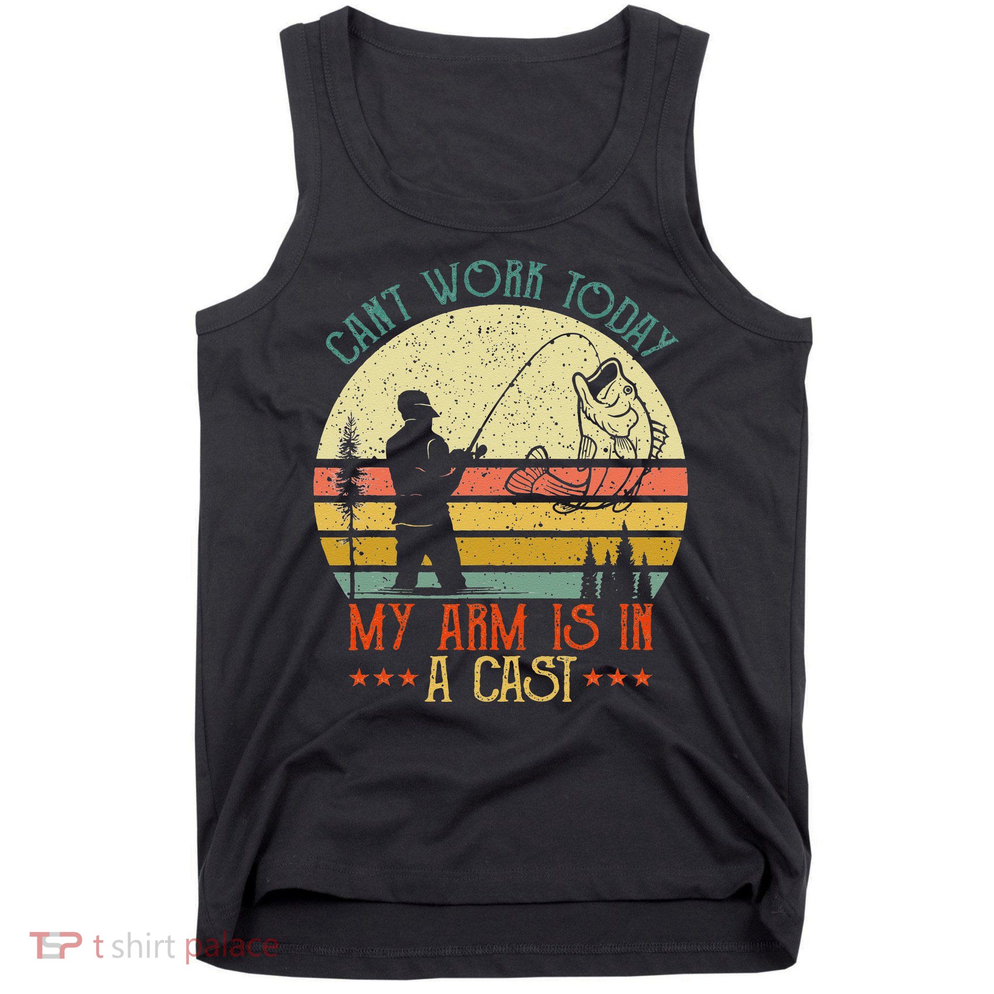 Vintage Funny Fishing Can't Work Today My Arm Is In A Cast Tank Top