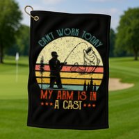 Vintage Funny Fishing Can't Work Today My Arm Is In A Cast Golf Towel