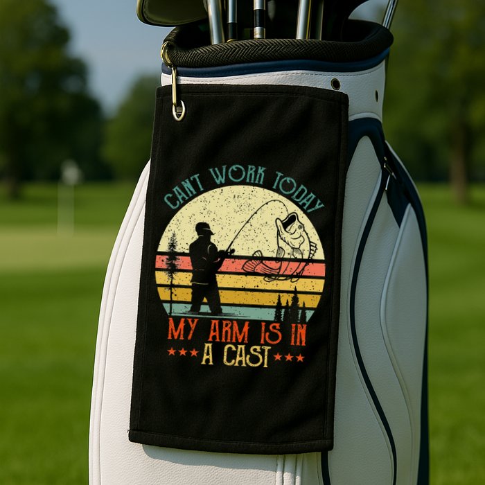 Vintage Funny Fishing Can't Work Today My Arm Is In A Cast Golf Towel
