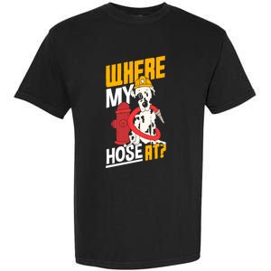 Volunteer Firefighter Firefighting Fire Where My Hose At Gift Garment-Dyed Heavyweight T-Shirt