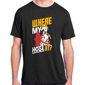 Volunteer Firefighter Firefighting Fire Where My Hose At Gift Adult ChromaSoft Performance T-Shirt