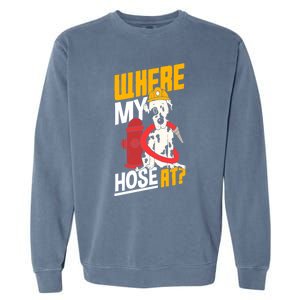 Volunteer Firefighter Firefighting Fire Where My Hose At Gift Garment-Dyed Sweatshirt