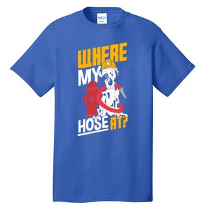 Volunteer Firefighter Firefighting Fire Where My Hose At Gift Tall T-Shirt